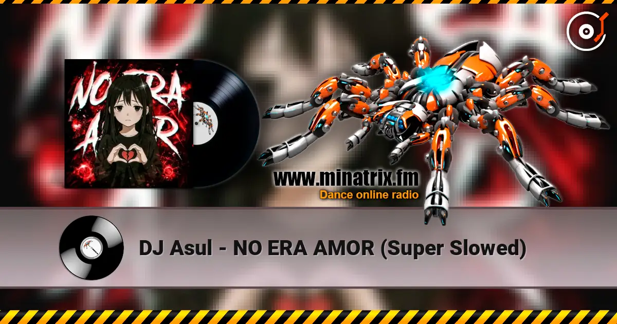 DJ Asul - NO ERA AMOR (Super Slowed) 高品质在线收听 | Minatrix.FM