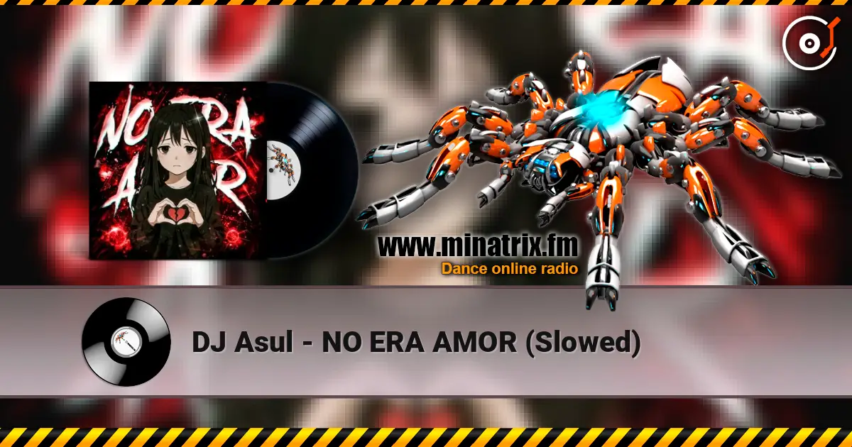 DJ Asul - NO ERA AMOR (Slowed) 高品质在线收听 | Minatrix.FM