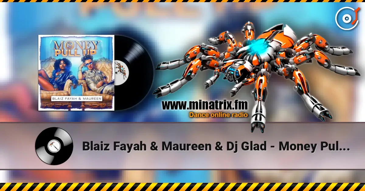 Blaiz Fayah & Maureen & Dj Glad - Money Pull Up 高品质在线收听 | Minatrix.FM
