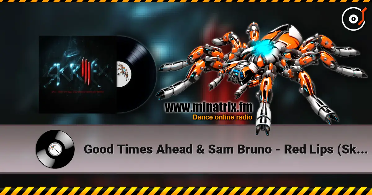 Good Times Ahead & Sam Bruno - Red Lips (Skrillex Remix) 高品质在线收听 | Minatrix.FM