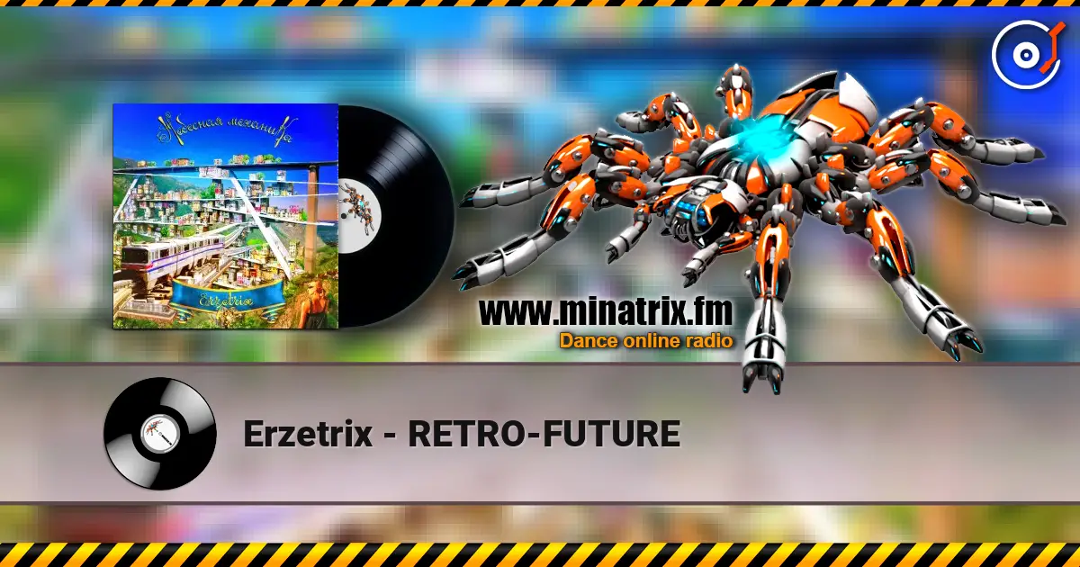 Erzetrix - RETRO-FUTURE 高品质在线收听 | Minatrix.FM