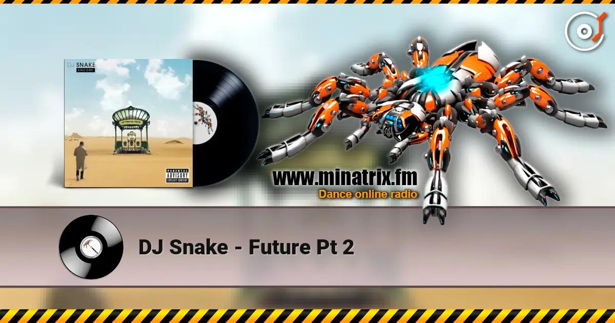 DJ Snake - Future Pt 2 高品质在线收听 | Minatrix.FM