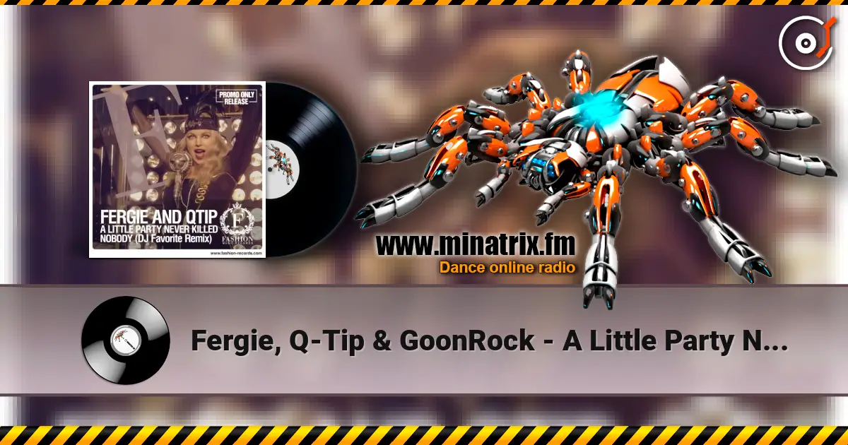 Fergie, Q-Tip & GoonRock - A Little Party Never Killed Nobody (DJ Favorite Radio Edit) 高品质在线收听 | Minatrix.FM