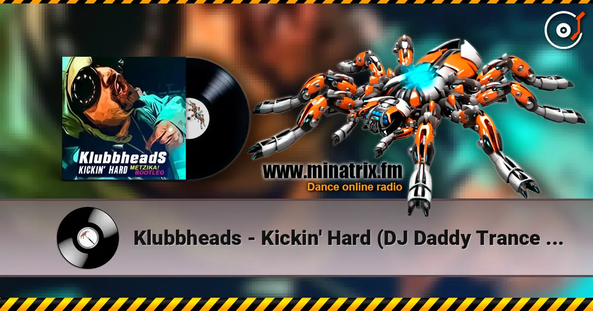 Klubbheads - Kickin' Hard (DJ Daddy Trance Extended Remix) 高品质在线收听 | Minatrix.FM