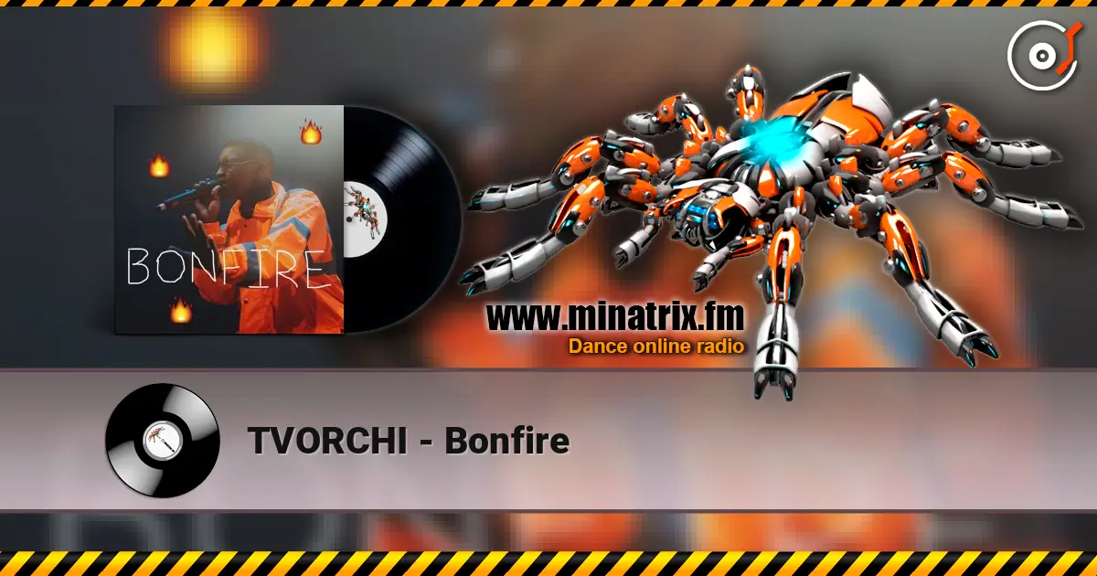 TVORCHI - Bonfire 高品质在线收听 | Minatrix.FM