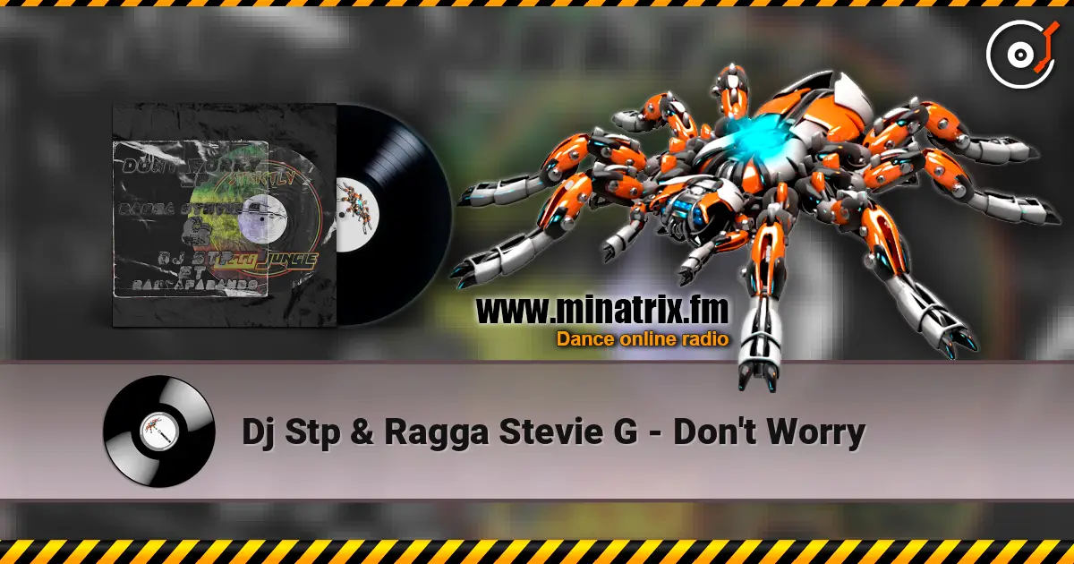 Dj Stp & Ragga Stevie G - Don't Worry 高品质在线收听 | Minatrix.FM