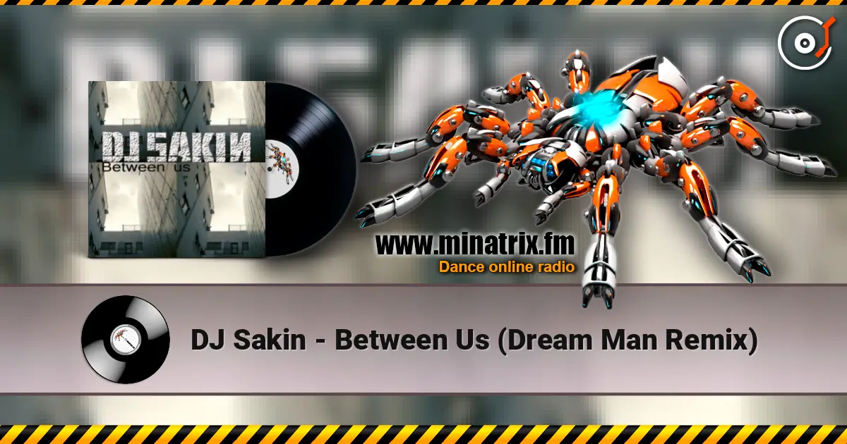 DJ Sakin - Between Us (Dream Man Remix) 高品质在线收听 | Minatrix.FM