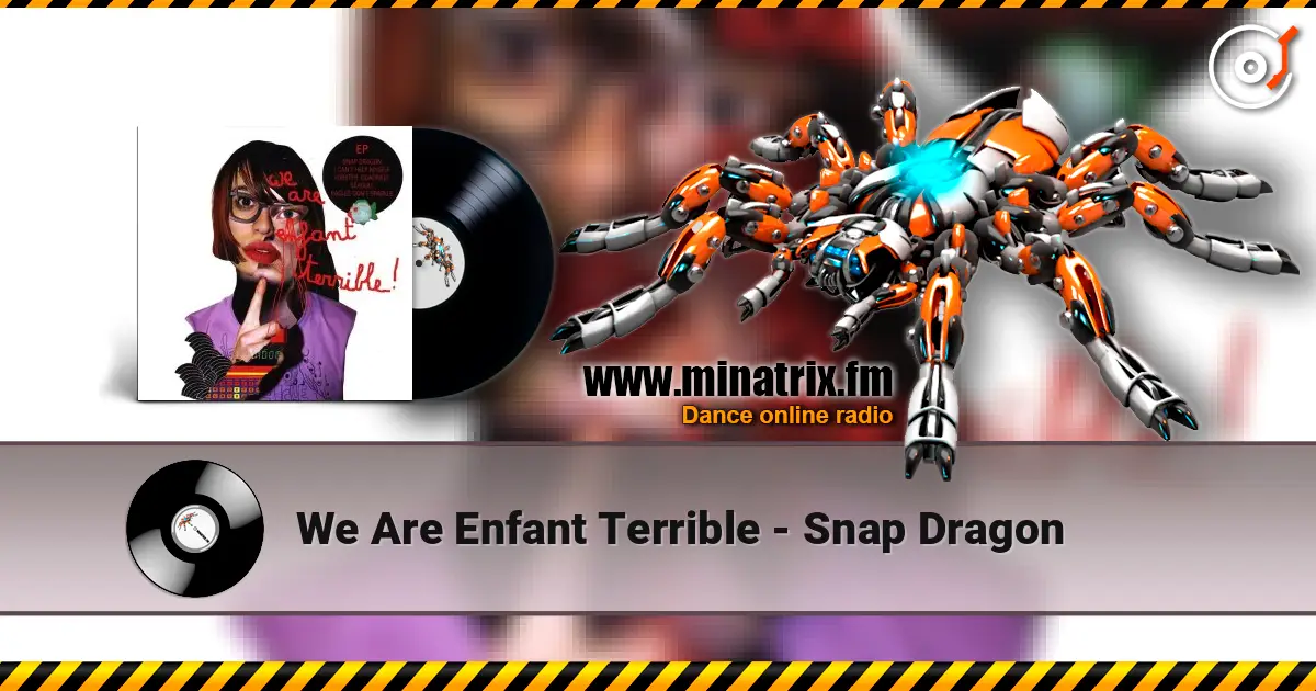 We Are Enfant Terrible - Snap Dragon 高品质在线收听 | Minatrix.FM