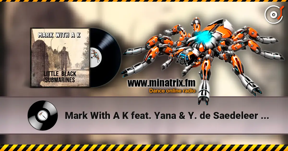 Mark With A K feat. Yana & Y. de Saedeleer - Little Black Submarines 高品质在线收听 | Minatrix.FM