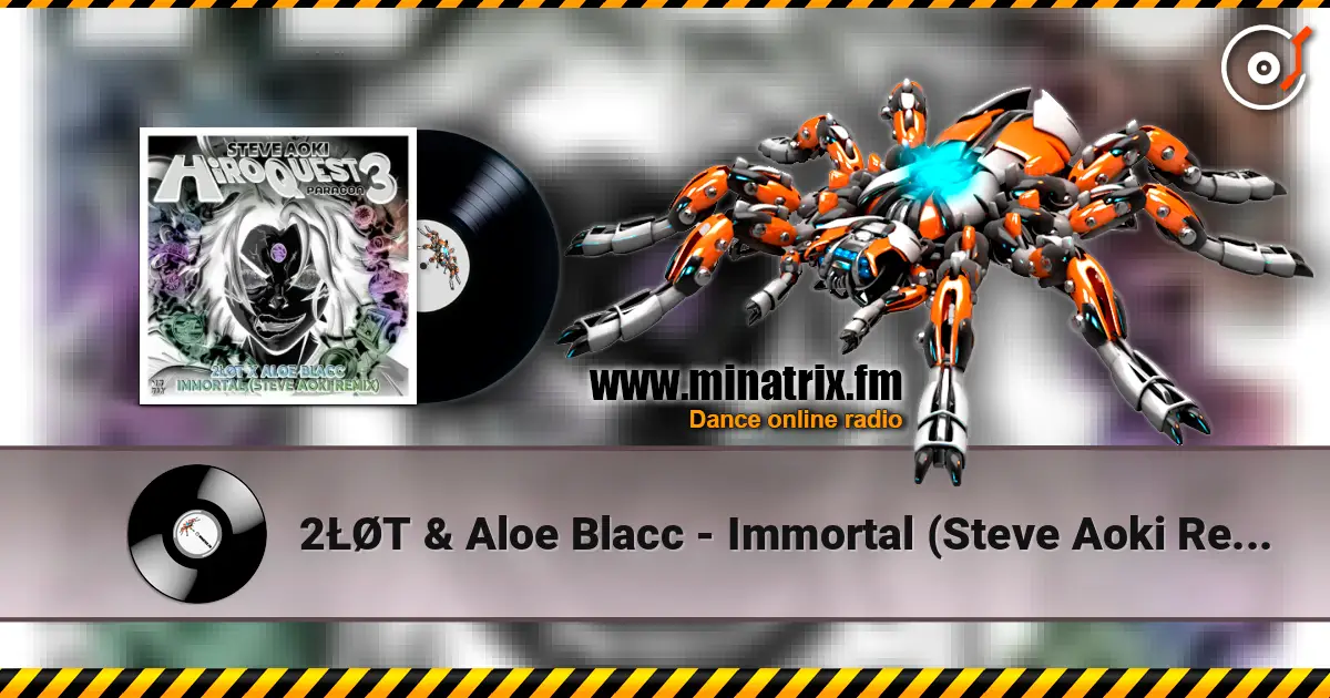 2ŁØT & Aloe Blacc - Immortal (Steve Aoki Remix) 高品质在线收听 | Minatrix.FM