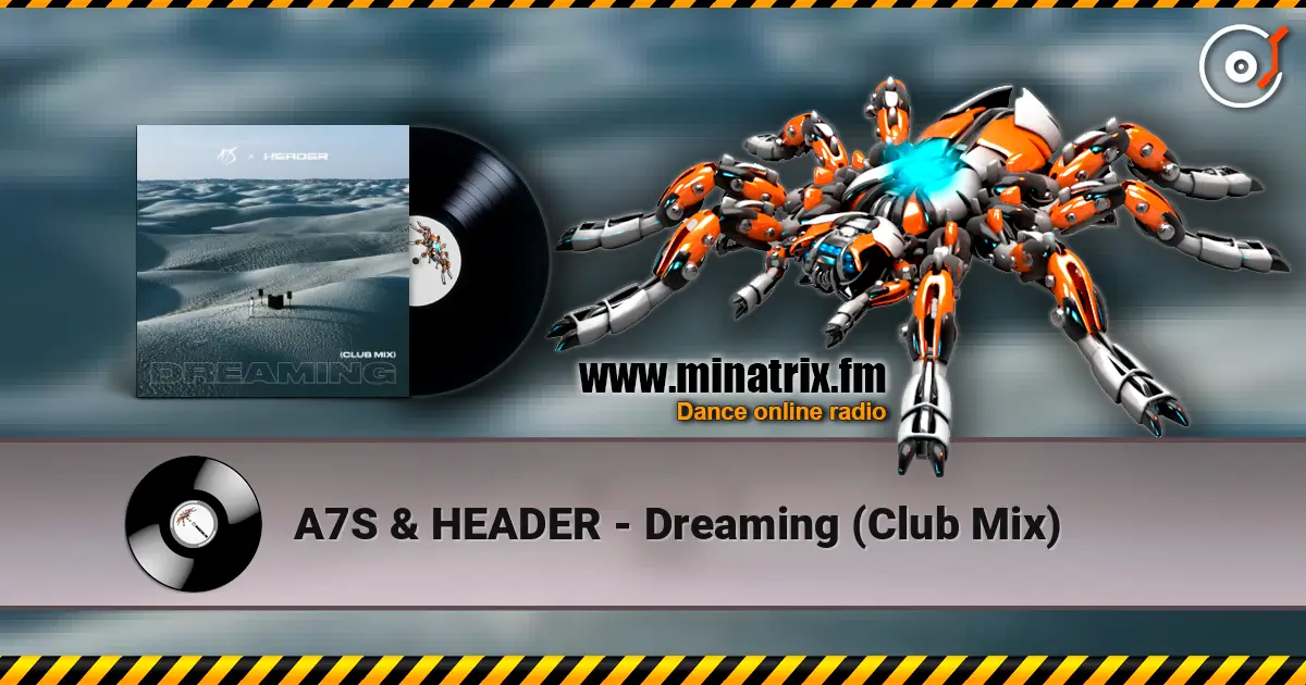 A7S & HEADER - Dreaming (Club Mix) listen online in high quality | Minatrix.FM