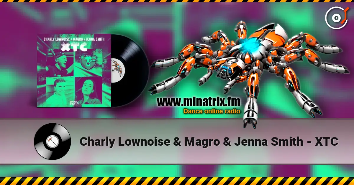 Charly Lownoise & Magro & Jenna Smith - XTC 高品质在线收听 | Minatrix.FM