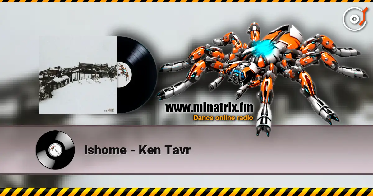 Ishome - Ken Tavr 高品质在线收听 | Minatrix.FM