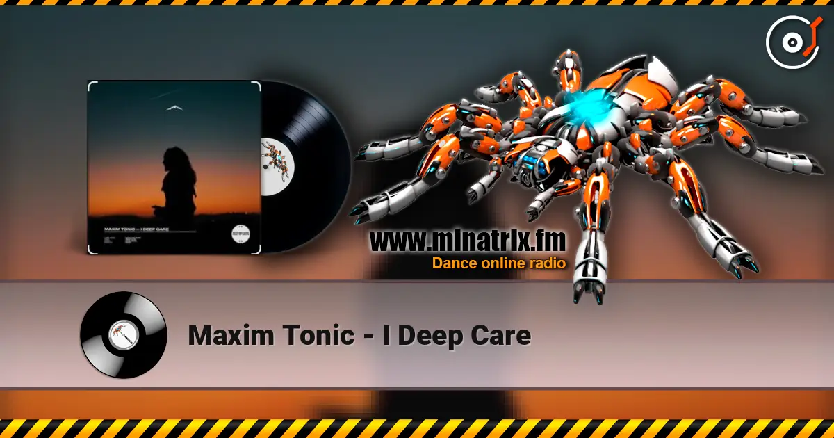 Maxim Tonic - I Deep Care 高品质在线收听 | Minatrix.FM