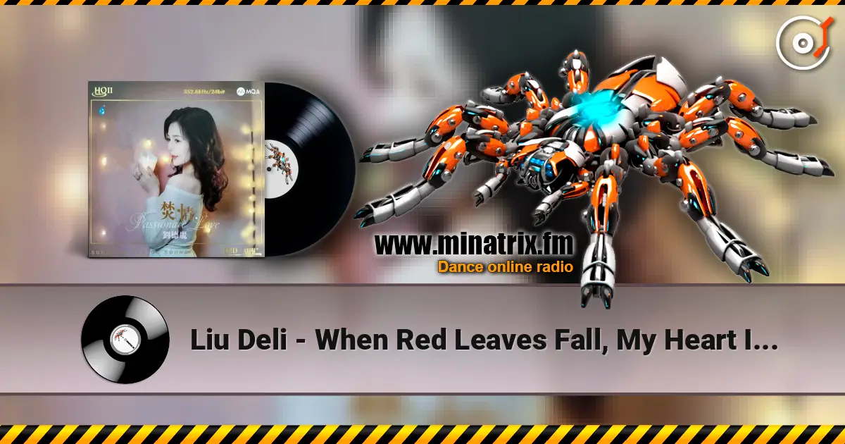 Liu Deli - When Red Leaves Fall, My Heart Is Lonely 高品质在线收听 | Minatrix.FM