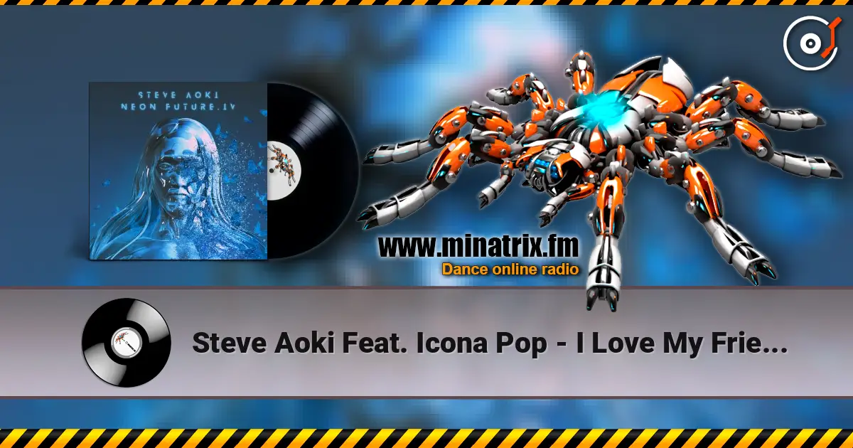 Steve Aoki Feat. Icona Pop - I Love My Friends 高品质在线收听 | Minatrix.FM