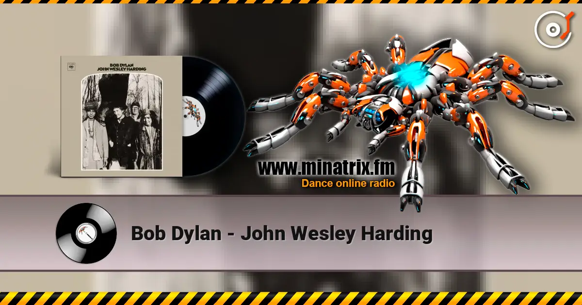 Bob Dylan - John Wesley Harding 高品质在线收听 | Minatrix.FM