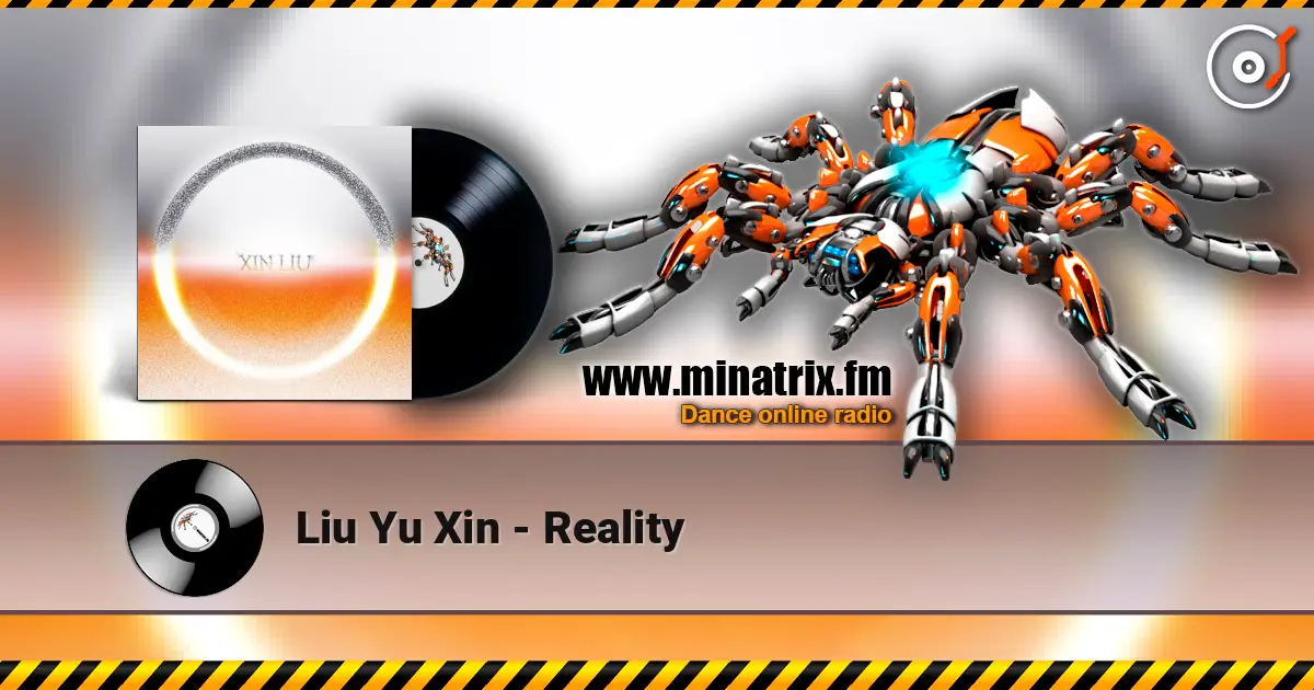 Liu Yu Xin - Reality 高品质在线收听 | Minatrix.FM