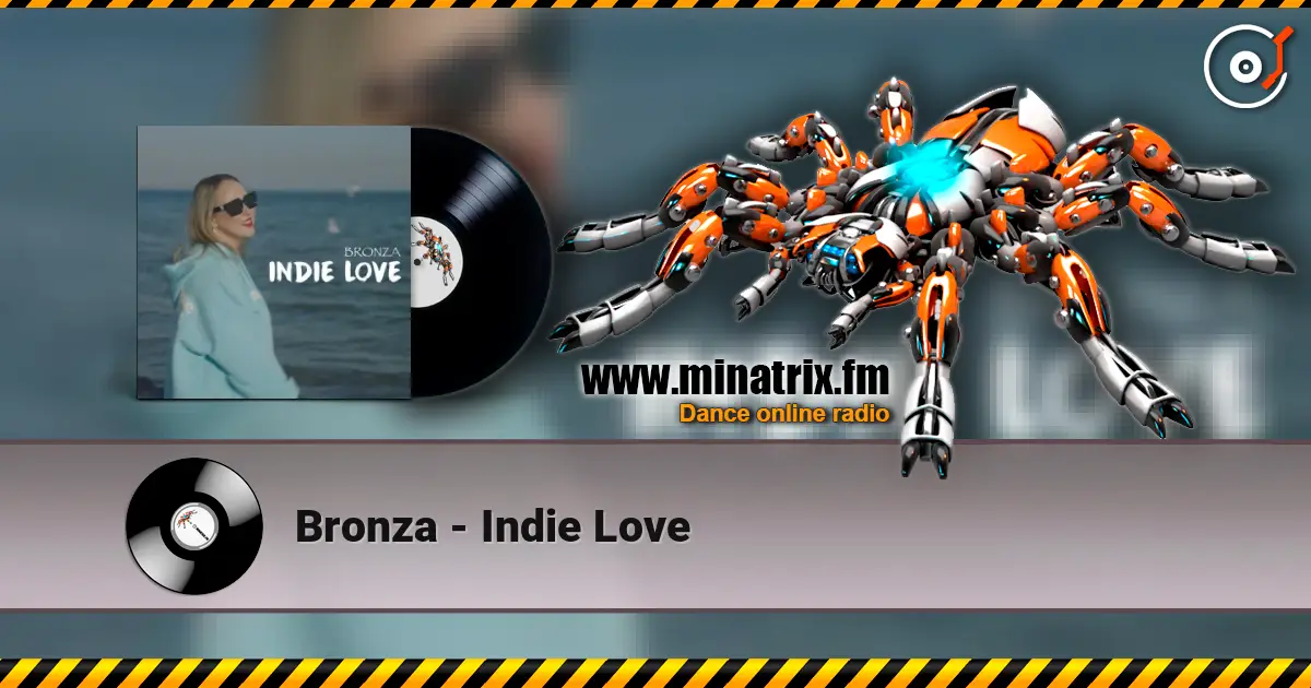 Bronza - Indie Love 高品质在线收听 | Minatrix.FM
