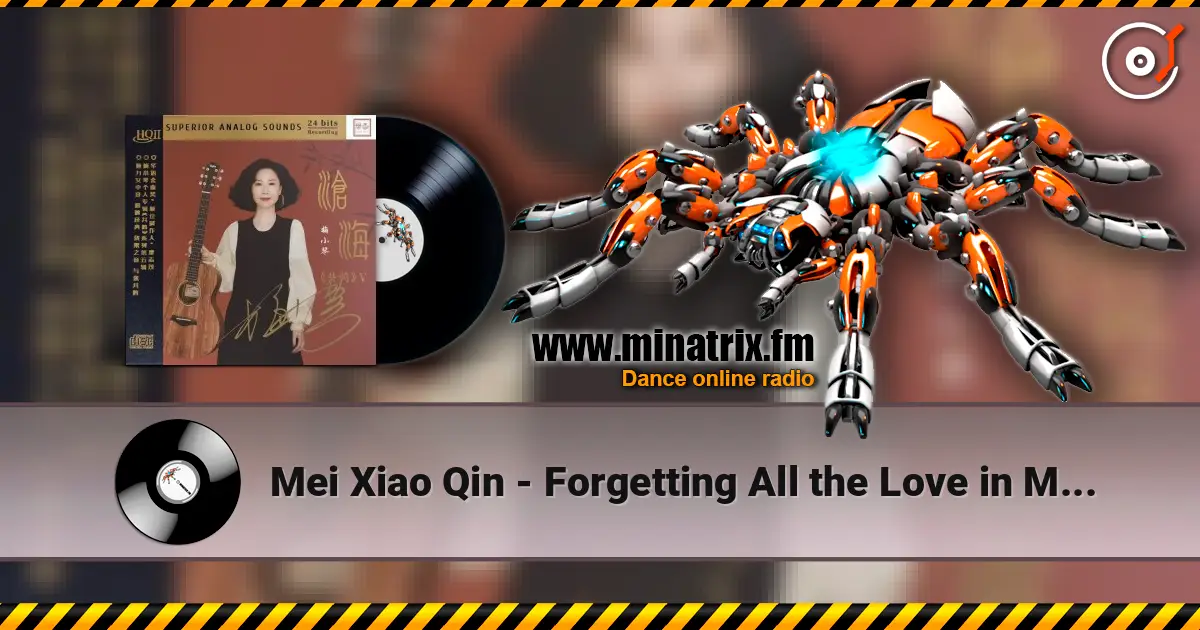 Mei Xiao Qin - Forgetting All the Love in My Heart 高品质在线收听 | Minatrix.FM