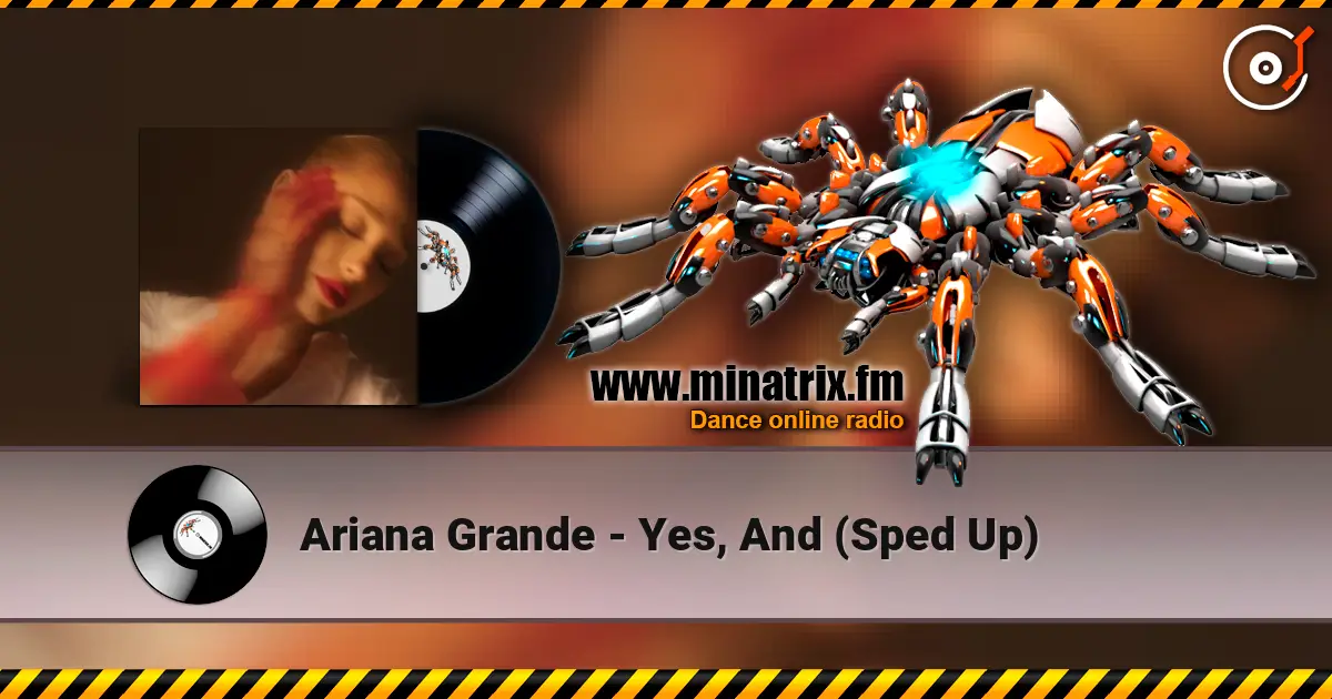 Ariana Grande - Yes, And (Sped Up) 高品质在线收听 | Minatrix.FM