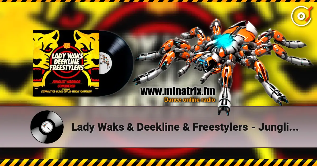 Lady Waks & Deekline & Freestylers - Junglist Warrior (feat. Blackout Ja & Steppa Style & Tenor Youthm) 高品质在线收听 | Minatrix.FM