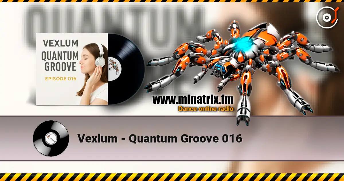 Vexlum - Quantum Groove 016 高品质在线收听 | Minatrix.FM