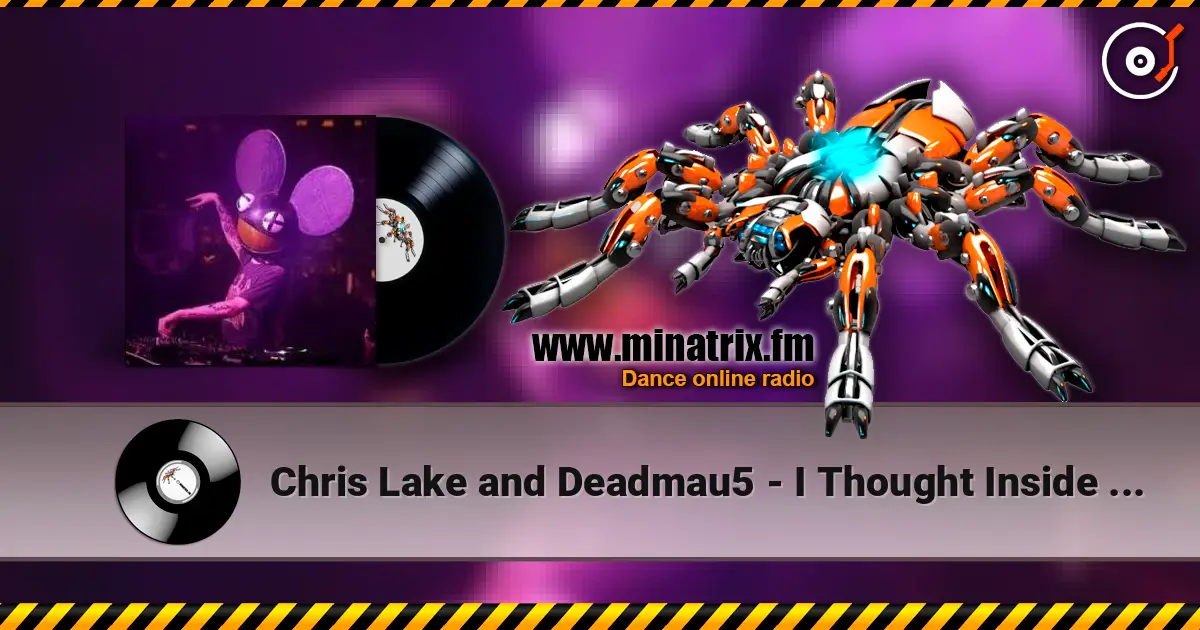 Chris Lake and Deadmau5 - I Thought Inside Out (Original Mix) 高品质在线收听 | Minatrix.FM