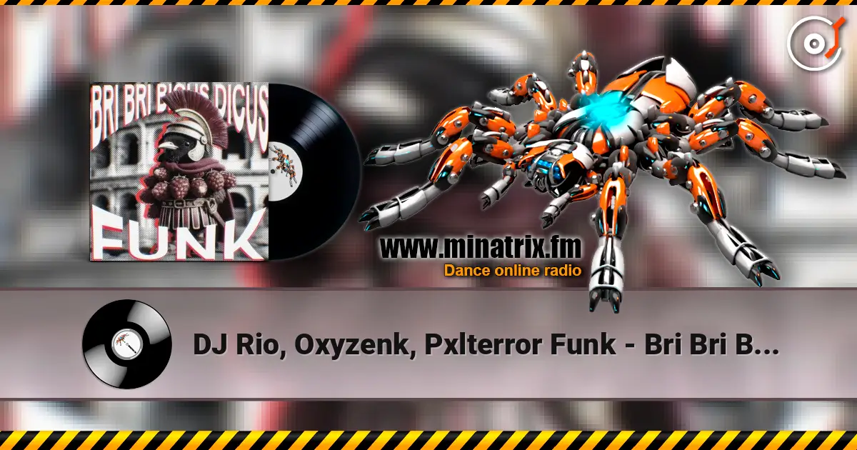 DJ Rio, Oxyzenk, Pxlterror Funk - Bri Bri Bicus Dicus Funk 高品质在线收听 | Minatrix.FM
