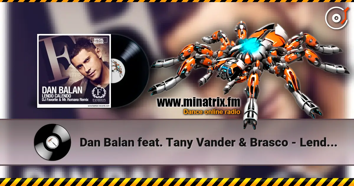 Dan Balan feat. Tany Vander & Brasco - Lendo Calendo (DJ Favorite & Mr. Romano Official Radio Edit) 高品质在线收听 | Minatrix.FM