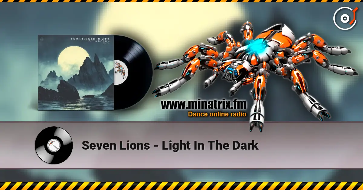 Seven Lions - Light In The Dark 高品质在线收听 | Minatrix.FM
