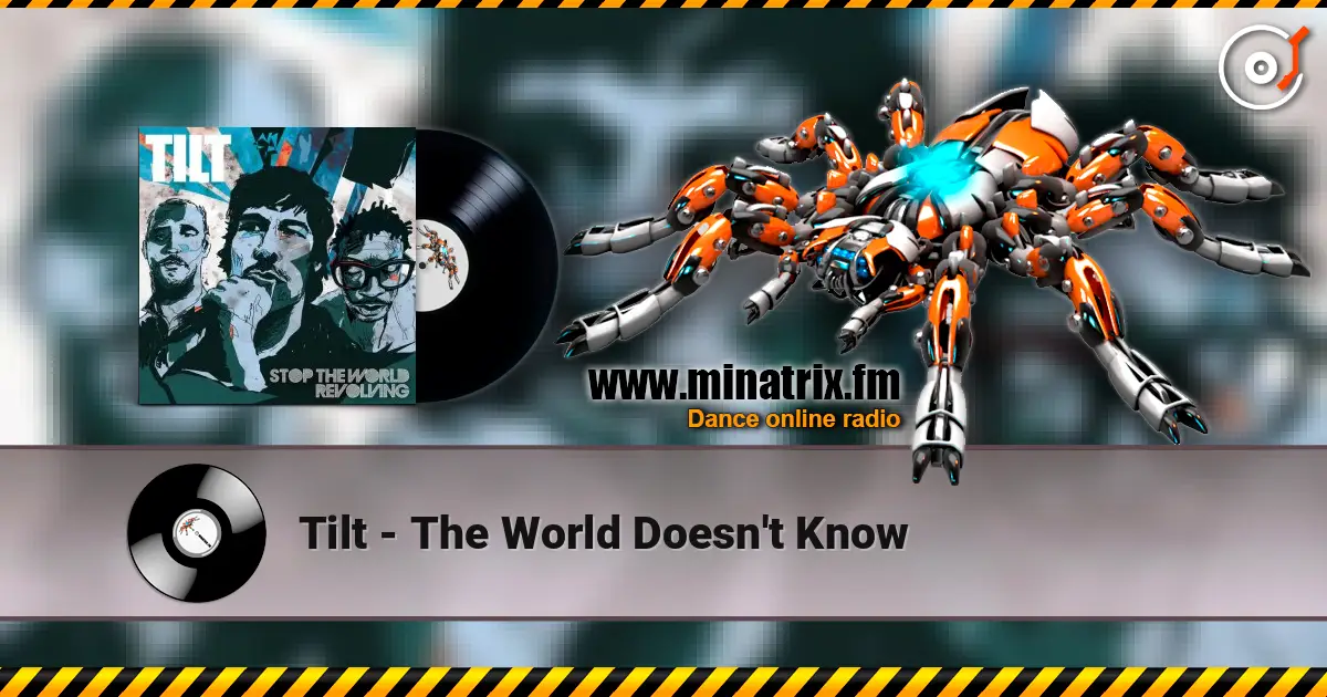 Tilt - The World Doesn't Know 高品质在线收听 | Minatrix.FM