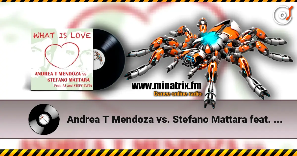 Andrea T Mendoza vs. Stefano Mattara feat. AJ - What Is Love (Radio Edit) 高品质在线收听 | Minatrix.FM