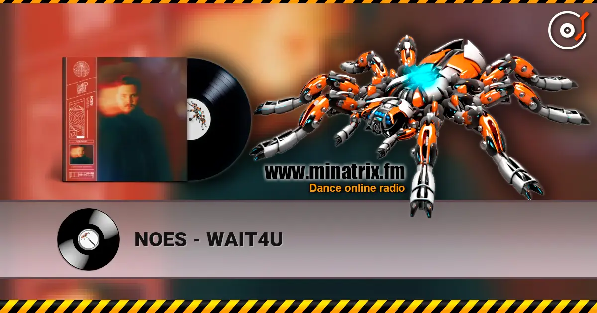 NOES - WAIT4U 高品质在线收听 | Minatrix.FM