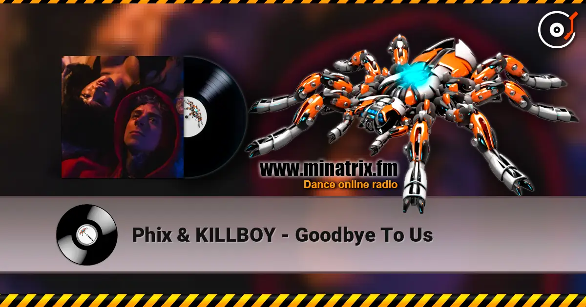 Phix & KILLBOY - Goodbye To Us 高品质在线收听 | Minatrix.FM