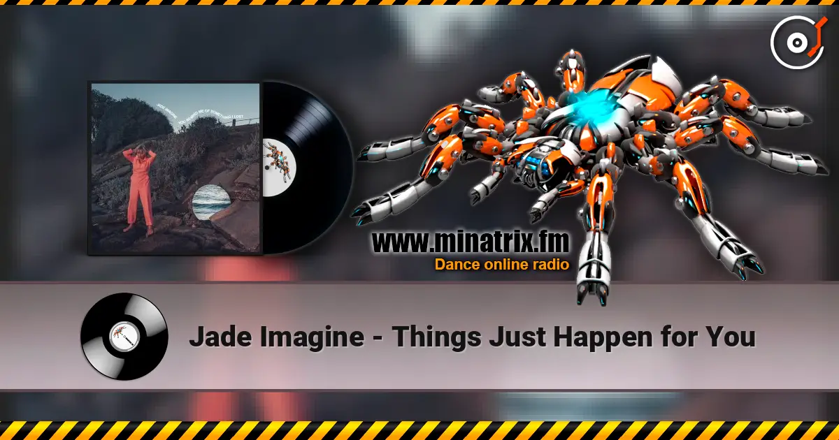 Jade Imagine - Things Just Happen for You 高品质在线收听 | Minatrix.FM