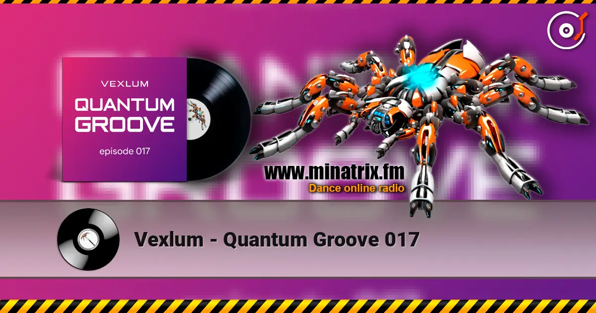 Vexlum - Quantum Groove 017 高品质在线收听 | Minatrix.FM