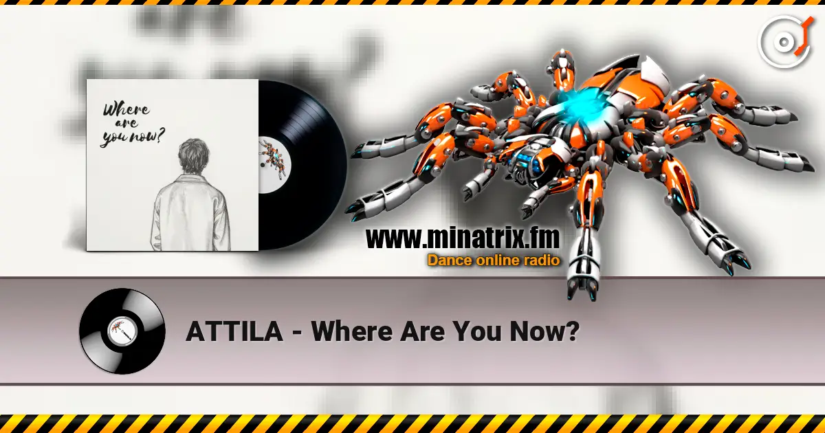 ATTILA - Where Are You Now? 高品质在线收听 | Minatrix.FM