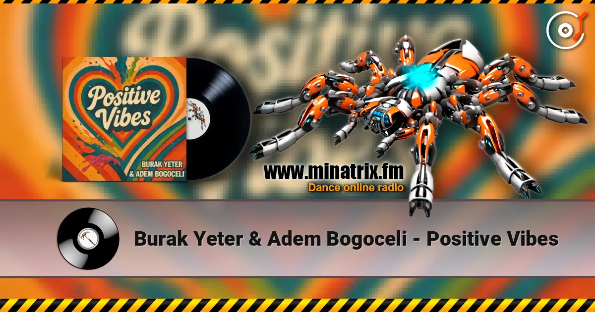 Burak Yeter & Adem Bogoceli - Positive Vibes 高品质在线收听 | Minatrix.FM