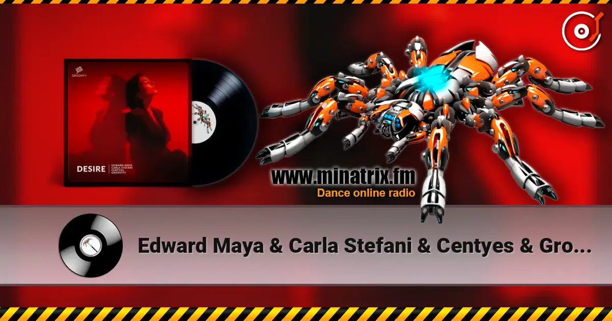 Edward Maya & Carla Stefani & Centyes & Groovity - Desire 高品质在线收听 | Minatrix.FM