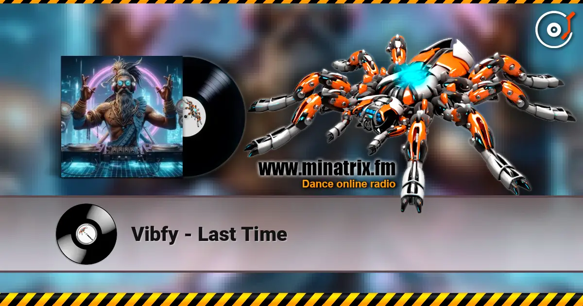 Vibfy - Last Time 高品质在线收听 | Minatrix.FM