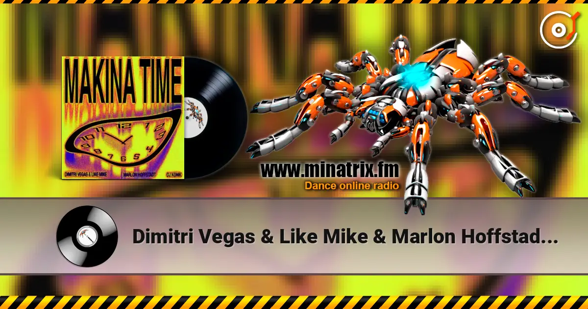 Dimitri Vegas & Like Mike & Marlon Hoffstadt - Makina Time (feat. DJ Konik) 高品质在线收听 | Minatrix.FM