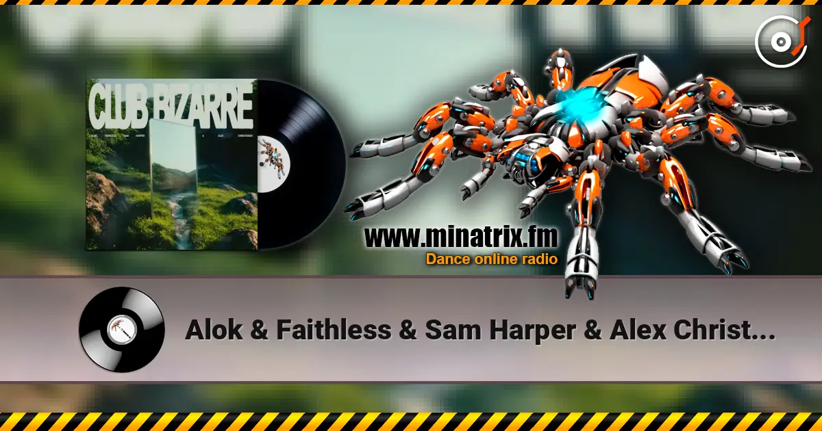 Alok & Faithless & Sam Harper & Alex Christensen - Club Bizarre 高品质在线收听 | Minatrix.FM