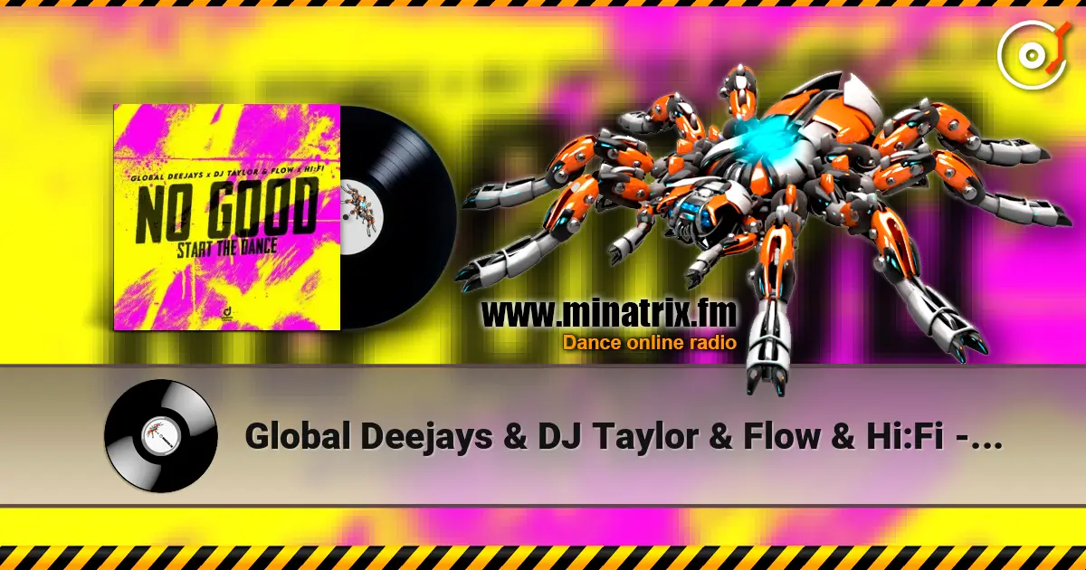 Global Deejays & DJ Taylor & Flow & Hi:Fi - No Good (Start the Dance) 高品质在线收听 | Minatrix.FM