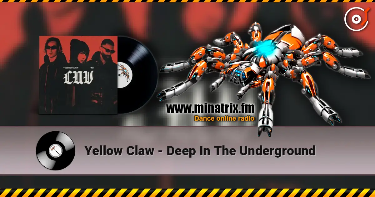 Yellow Claw - Deep In The Underground 高品质在线收听 | Minatrix.FM