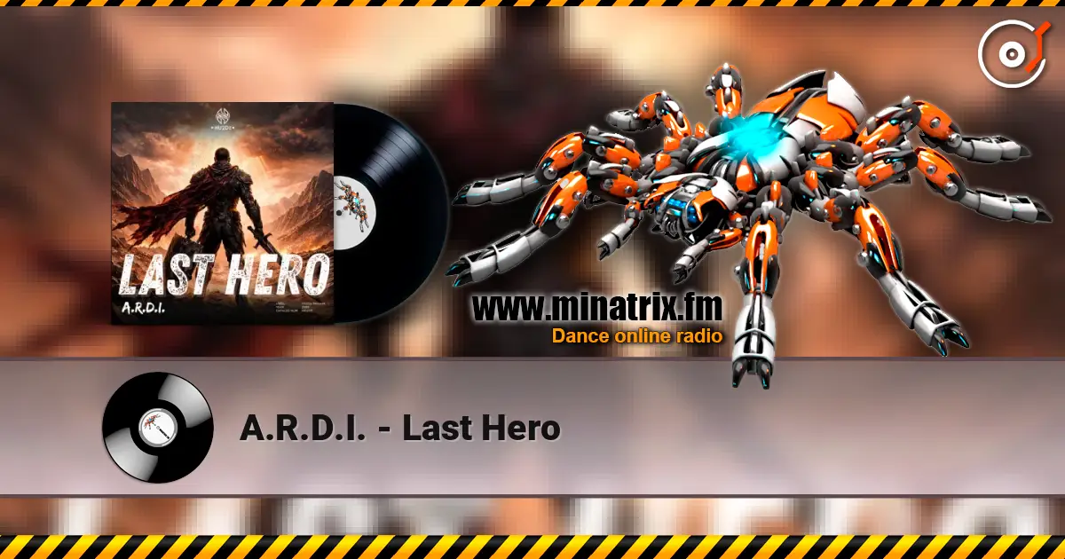 A.R.D.I. - Last Hero 高品质在线收听 | Minatrix.FM
