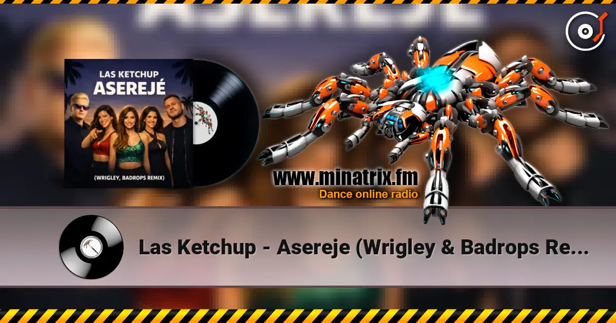 Las Ketchup - Asereje (Wrigley & Badrops Remix) 高品质在线收听 | Minatrix.FM