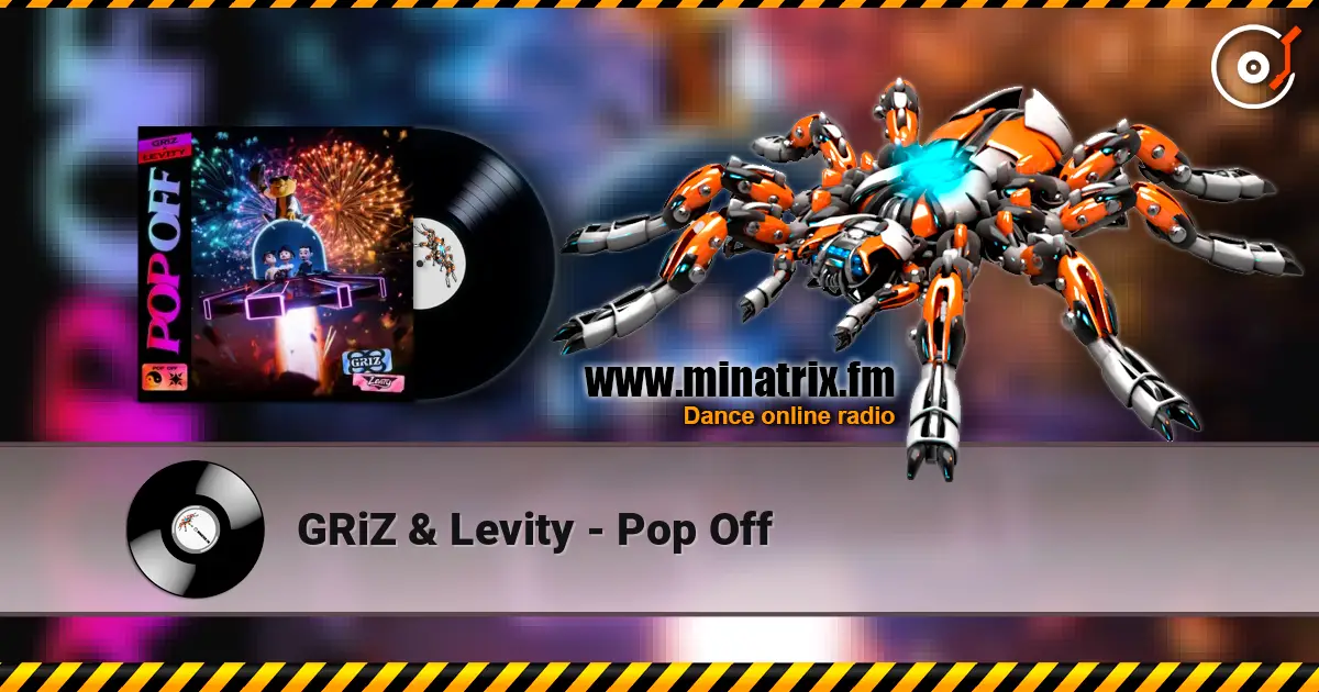 GRiZ & Levity - Pop Off 高品质在线收听 | Minatrix.FM