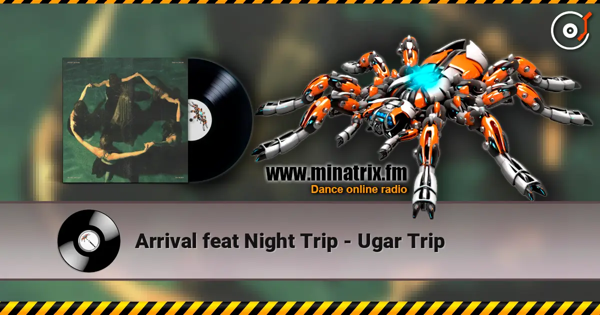 Arrival feat Night Trip - Ugar Trip 高品质在线收听 | Minatrix.FM