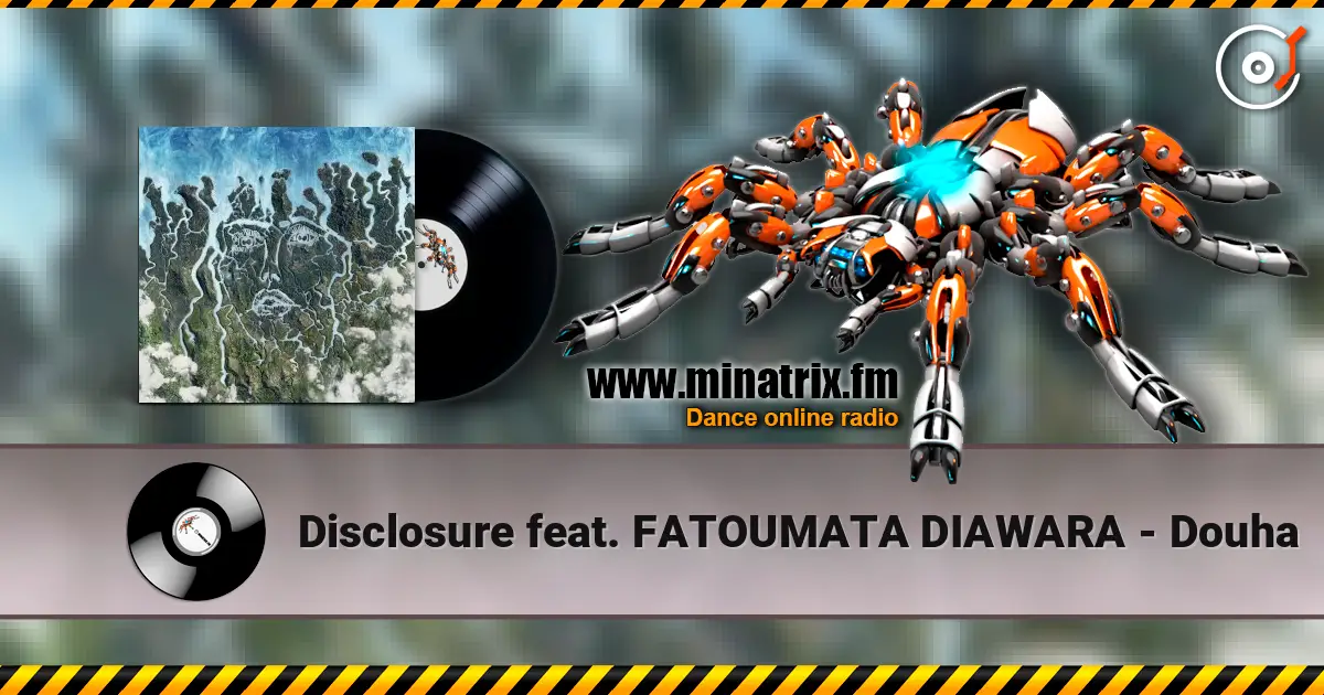 Disclosure feat. FATOUMATA DIAWARA - Douha 高品质在线收听 | Minatrix.FM